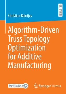 portada Algorithm-Driven Truss Topology Optimization for Additive Manufacturing 