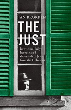 portada The Just: How six Unlikely Heroes Saved Thousands of Jews From the Holocaust (en Inglés)