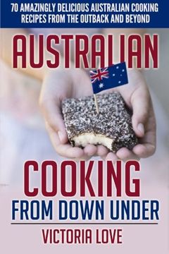 portada Australian Cooking From Down Under: 70 Amazingly Delicious Australian Cooking Recipes From the Outback and Beyond: Volume 4 (Cookbooks of the Week) (in English)
