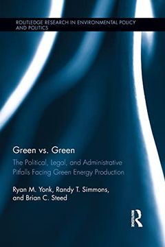 portada Green vs. Green: The Political, Legal, and Administrative Pitfalls Facing Green Energy Production (Routledge Research in Environmental Policy and Politics) (en Inglés)