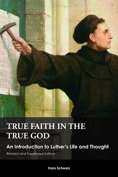 portada True Faith in the True God: An Introduction to Luther's Life and Thought, Revised and Expanded Edition (en Inglés)