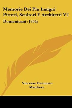 portada memorie dei piu insigni pittori, scultori e architetti v2: domenicani (1854) (en Inglés)