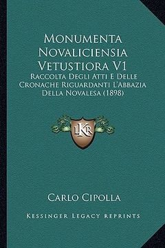 portada monumenta novaliciensia vetustiora v1: raccolta degli atti e delle cronache riguardanti l'abbazia della novalesa (1898) (en Inglés)