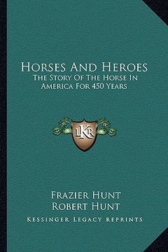 portada horses and heroes: the story of the horse in america for 450 years (in English)