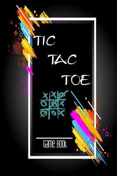 portada Tic Tac Toe Game Book: Playing Book for 600 Games for Kids and Adults on Road Trips or on The Airplane and Family Vacation (en Inglés)