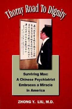 portada thorny road to dignity: surviving mao: a chinese psychiatrist embraces a miracle in america