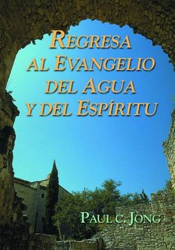 portada Regresa al Evangelio del Agua y del Espirtu (in Spanish)