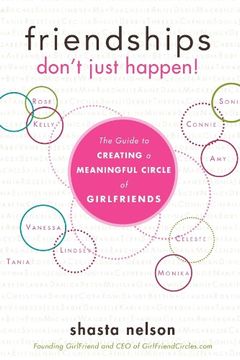 portada Friendships Don'T Just Happen! The Guide to Creating a Meaningful Circle of Girlfriends (en Inglés)