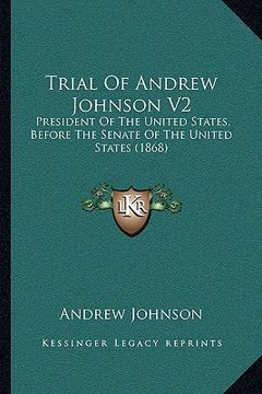 portada trial of andrew johnson v2: president of the united states, before the senate of the united states (1868) (en Inglés)