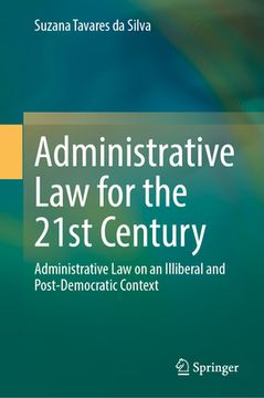 portada Administrative Law for the 21st Century: Administrative Law on an Illiberal and Post-Democratic Context (in English)