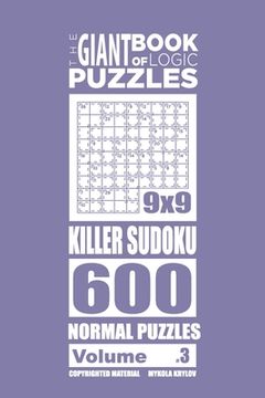 portada The Giant Book of Logic Puzzles - Killer Sudoku 600 Normal Puzzles (Volume 3) (en Inglés)