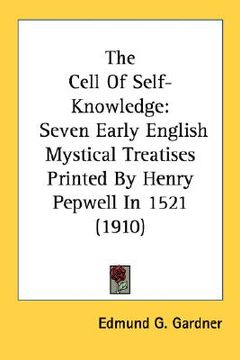 portada the cell of self-knowledge: seven early english mystical treatises printed by henry pepwell in 1521 (1910) (in English)
