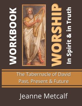 portada Worship in Spirit & in Truth: Tabernacle of David - Past, Present & Future (en Inglés)