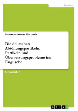portada Die deutschen Abtönungspartikeln. Partikeln und Übersetzungsprobleme ins Englische (en Alemán)