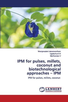 portada IPM for pulses, millets, coconut and biotechnological approaches - IPM (en Inglés)