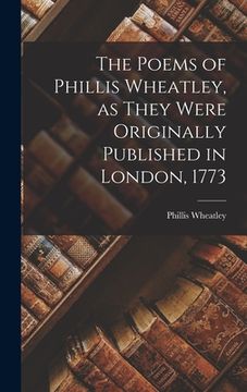 portada The Poems of Phillis Wheatley, as They Were Originally Published in London, 1773 (en Inglés)