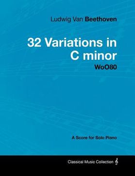 portada ludwig van beethoven - 32 variations in c minor - woo80 - a score for solo piano (en Inglés)