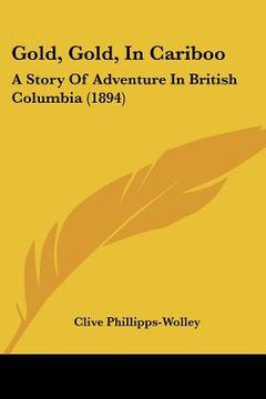 portada gold, gold, in cariboo: a story of adventure in british columbia (1894)