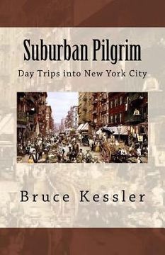 portada Suburban Pilgrim: Day Trips into New York City (en Inglés)