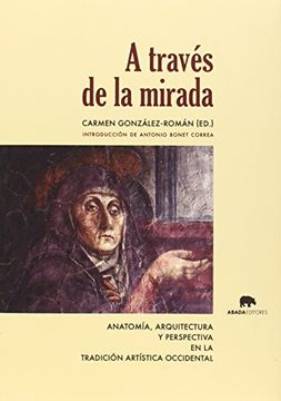 portada A TRAVES DE LA MIRADA: Anatomía, arquitectura y perspectiva en la tradición artística occidental