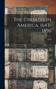 portada The Choates in America. 1643-1896 (en Inglés)
