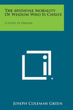 portada The Medieval Morality of Wisdom Who Is Christ: A Study in Origins