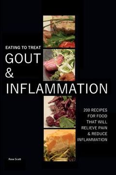 portada Eating To Treat Gout And Inflammation: 200 Recipes for food that will relieve pain & reduce inflammation (en Inglés)