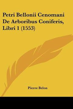 portada petri bellonii cenomani de arboribus coniferis, libri 1 (1553) (en Inglés)