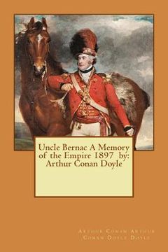 portada Uncle Bernac A Memory of the Empire 1897 by: Arthur Conan Doyle (en Inglés)