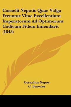 portada cornelii nepotis quae vulgo feruntur vitae excellentium imperatorum ad optimorum codicum fidem emendavit (1843)