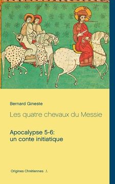 portada Les quatre chevaux du Messie: Apocalypse 5-6: un conte initiatique (en Francés)