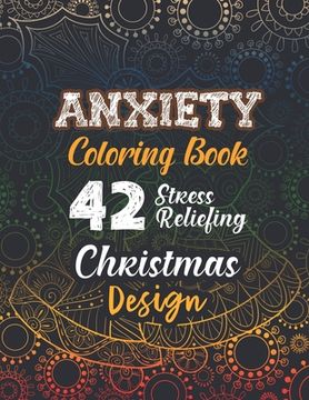 portada Anxiety Coloring Book: 42 Stress Reliefing Christmas Design, Anti Stress Coloring Pages Christmas Pattern, Relaxation and Stress Reduction co