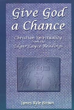 portada give god a chance: christian spirituality from the edgar cayce readings (en Inglés)