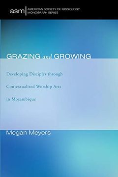 portada Grazing and Growing: Developing Disciples Through Contextualized Worship Arts in Mozambique (American Society of Missiology Monograph) (en Inglés)