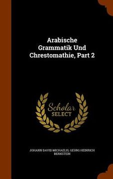 portada Arabische Grammatik Und Chrestomathie, Part 2 (en Inglés)