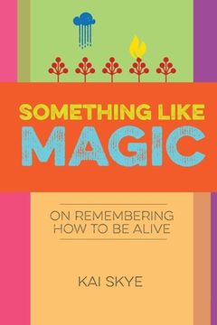 portada Something Like Magic: On Remembering How to Be Alive (en Inglés)