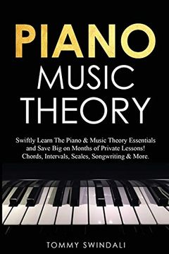 portada Piano Music Theory: Swiftly Learn the Piano & Music Theory Essentials and Save big on Months of Private Lessons! Chords, Intervals, Scales, Songwriting & More (en Inglés)