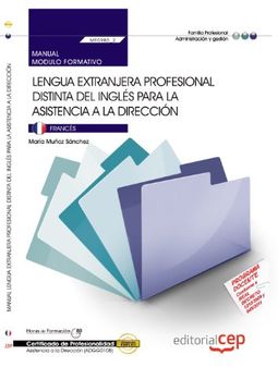 MANUAL LENGUA EXTRANJERA PROFESIONAL DISTINTA DEL INGLÉS PARA LA ASISTENCIA A LA DIRECCIÓN (MF0985_2). CERTIFICADOS DE PROFESIONALIDAD. ASISTENCIA A LA DIRECCIÓN (ADGG0108)