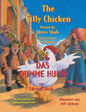 portada The Silly Chicken -- Das dumme Huhn: Bilingual English-German Edition / Zweisprachige Ausgabe Englisch-Deutsch (en Inglés)