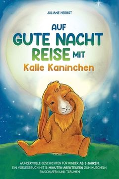 portada Auf Gute-Nacht-Reise mit Kalle Kaninchen: Wundervolle Geschichten für Kinder ab 3 Jahren. Ein Vorlesebuch mit 5-Minuten Abenteuern zum Kuscheln, Einsc (in German)