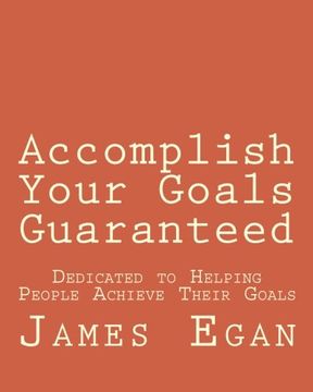 portada Accomplish Your Goals Guaranteed: Dedicated to Helping People Achieve Their Goals
