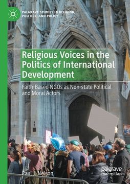 portada Religious Voices in the Politics of International Development: Faith-Based NGOs as Non-State Political and Moral Actors (in English)