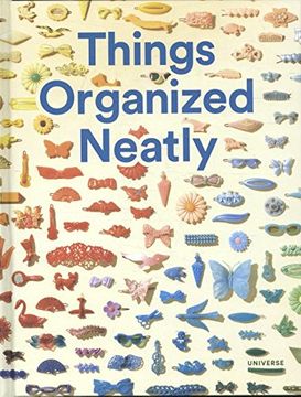 portada Things Organized Neatly: The art of Arranging the Everyday 