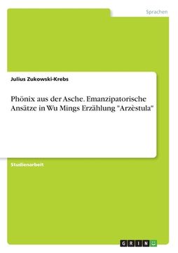 portada Phönix aus der Asche. Emanzipatorische Ansätze in Wu Mings Erzählung "Arzèstula" (in German)