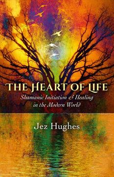 portada The Heart of Life: Shamanic Initiation & Healing in the Modern World (en Inglés)