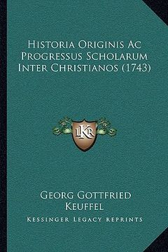 portada Historia Originis Ac Progressus Scholarum Inter Christianos (1743) (en Latin)