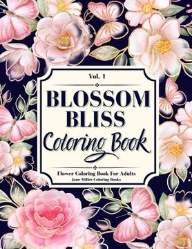 portada Blossom Bliss: A Flower Coloring Book for Adults, Seniors, Teens and Kids (en Inglés)