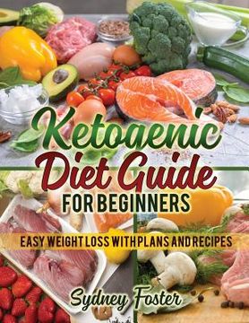 portada Ketogenic Diet Guide for Beginners: Easy Weight Loss with Plans and Recipes (Keto Cookbook, Complete Lifestyle Plan) (en Inglés)