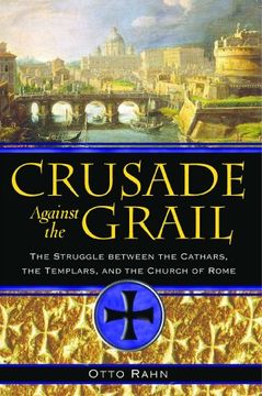 portada Crusade Against the Grail: The Struggle Between the Cathars the Templars and the Church of Rome (in English)