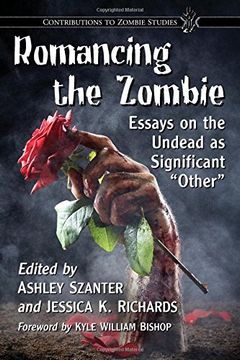 portada Romancing the Zombie: Essays on the Undead as Significant "Other" (Contributions to Zombie Studies)